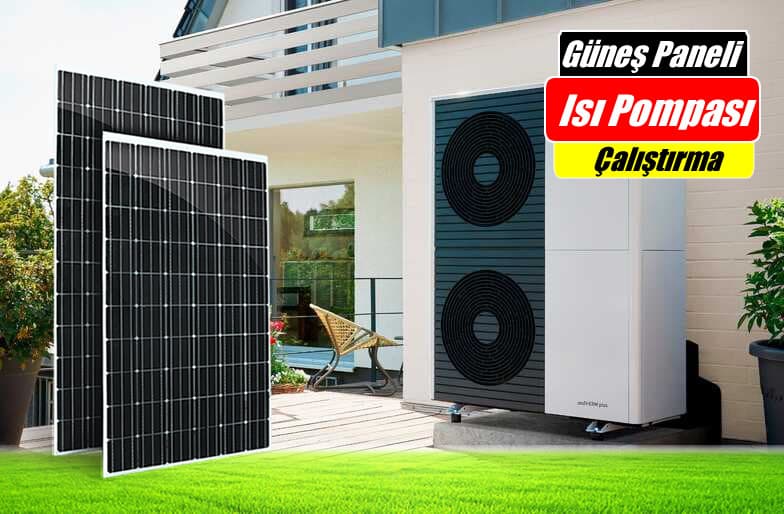 Güneş Paneli ile Isı Pompası Çalıştırma
